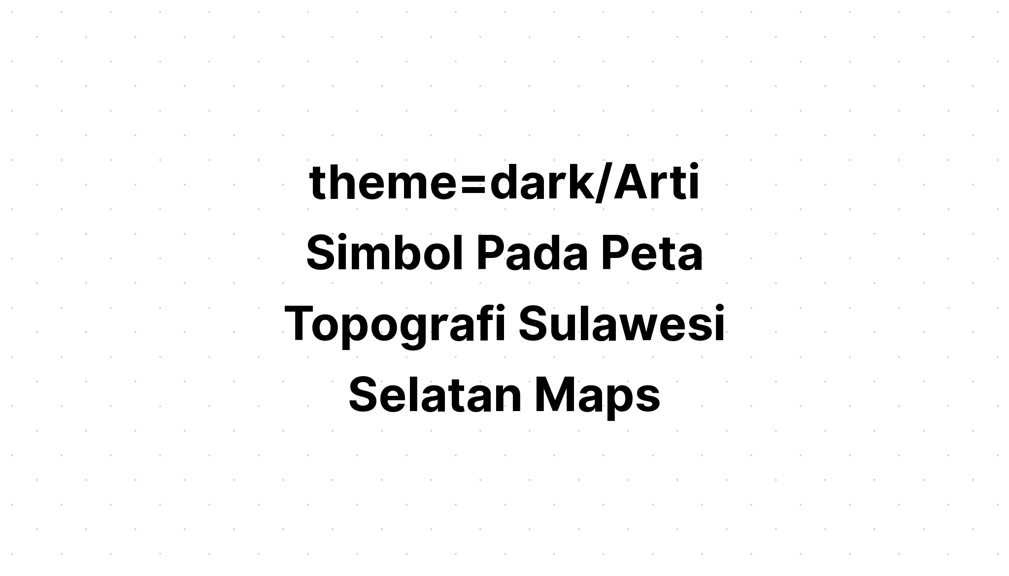 Arti Simbol Pada Peta Topografi Sulawesi Selatan Maps Directions IMAGESEE